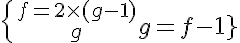 5$\{{f=2\times (g-1)\atop g=f-1}